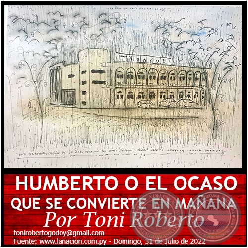  HUMBERTO O EL OCASO QUE SE CONVIERTE EN MAÑANA - Por Toni Roberto - Domingo, 31 de Julio de 2022